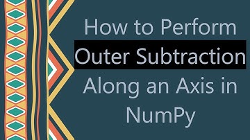 How to Perform Outer Subtraction Along an Axis in NumPy