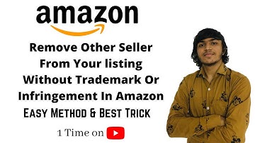 Remove Other Seller From Your Listing Without Trademark Or Infringement In Amazon Best Method