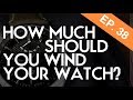 How much should you wind a watch? - Watch Basics