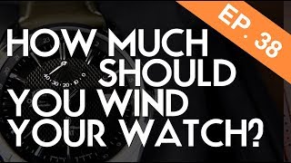How much should you wind a watch?  Watch Basics