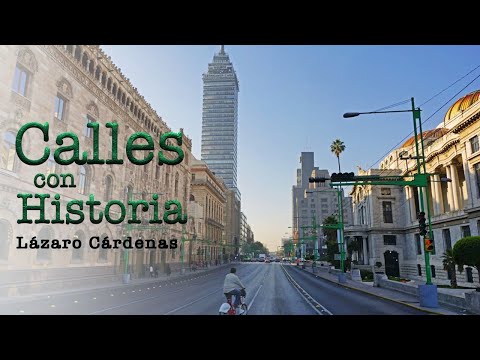 Calles con Historia | Lázaro Cárdenas