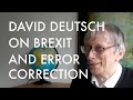 David Deutsch on Brexit and Error Correction