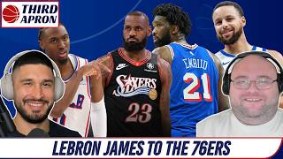 LeBron James Signing with the Sixers: Fallout and Implications Leaguewide | Third Apron Podcast