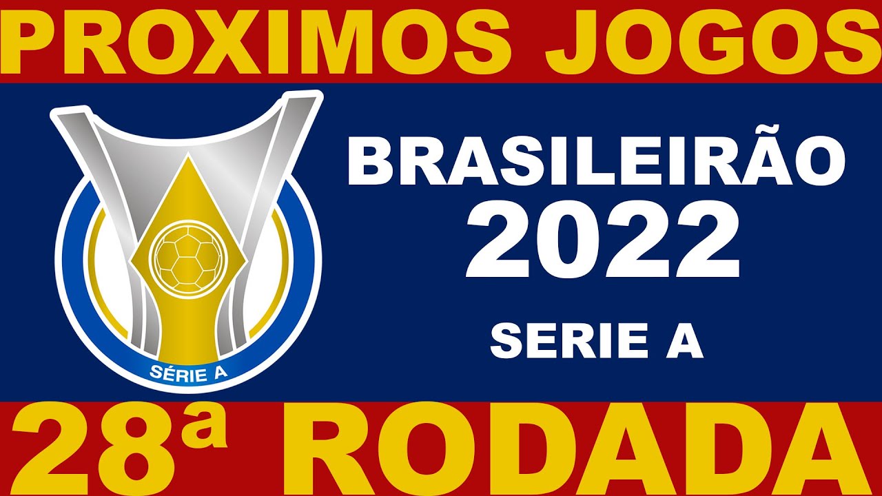 PROXIMOS JOGOS - BRASILEIRÃO 2022 SERIE A 28ª RODADA - JOGOS DO CAMPEONATO BRASILEIRO 2022 SERIE A