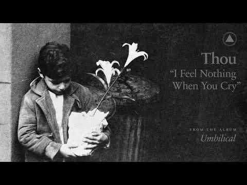 Thou - I Feel Nothing When You Cry (Official Audio)