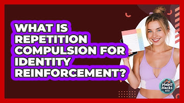 What Is Repetition Compulsion For Identity Reinforcement? - Habit Hacks Hub