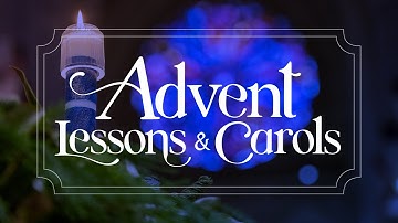 Advent Lessons & Carols | 11.30.25