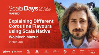 Wojciech Mazur  Explaining Different Coroutine Flavours using Scala Native