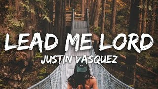 Video thumbnail of "Justin Vasquez - Lead Me Lord & I Offer My Life (Lyrics)"