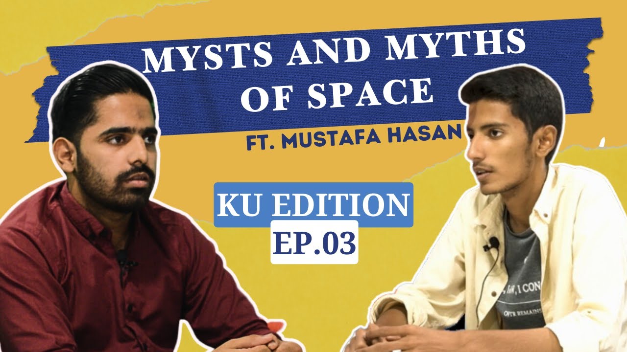 Research work and Space Science Stories Ft.  Syed Mustafa Hasan | KU Edition | EP:03
