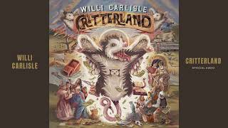"Critterland" Willi Carlisle [Official Audio]