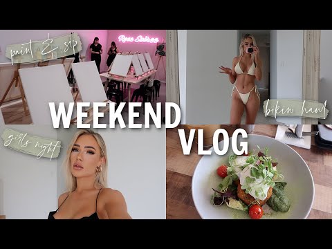 WEEKEND VLOG / Paint & Sip, Girls Night Away, Bikini Haul & More!