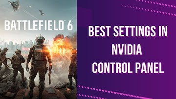 Best Settings in Nvidia Control Panel for Battlefield 6 Game