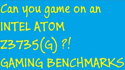 Peut-on jouer aux jeux sur un Atom Z3735 ?
