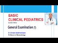 Pediatric General Examination (1) by Dr Ahmed Abdelmoktader ( Basic Clinical Pediatrics )