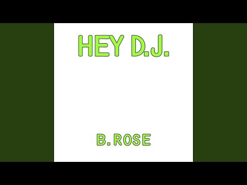 B. Rose — Hey Dj