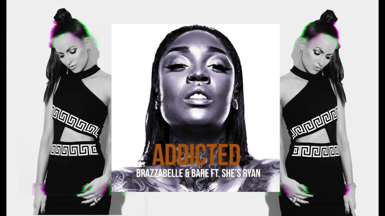 Brazzabelle & Bare - Addicted Feat. She's Ryan