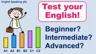 What's Your English Level?  Take This Test!  A1-A2 Beginner / B1-B2 Intermediate / C1-C2 Advanced