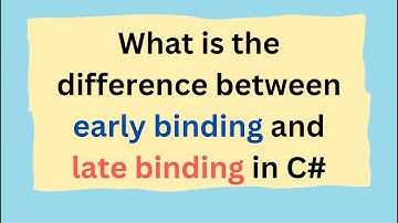 What is the difference between early binding and late binding in C#