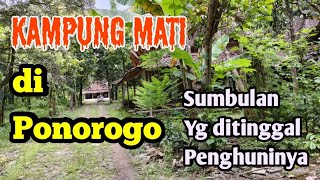 KAMPUNG MATI DI PONOROGO Sumbulan yang ditinggal penghuninya