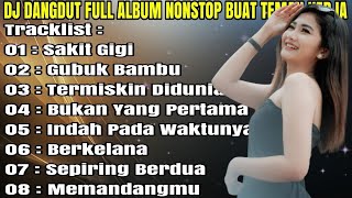 DJ DANGDUT NONSTOP FULL ALBUM - REMIX TERBAIK FULL BASS ENAK DIDENGAR SAMBIL KERJA