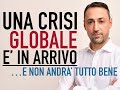 UNA CRISI GLOBALE E' IN ARRIVO. E Non Andrà Tutto Bene.