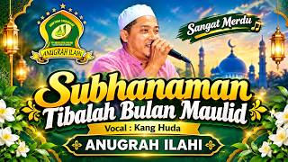#sangatmerdu SUBHANAMAN - TIBALAH BULAN MAULID (KANG HUDA) - ANUGRAH ILAHI