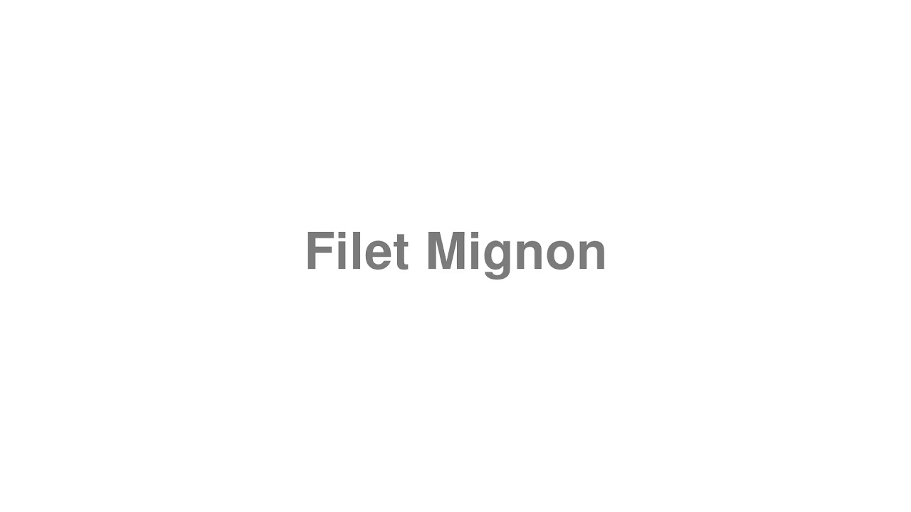 How to Pronounce "Filet Mignon"