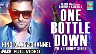 One Bottle Down - Yo Yo Honey Singh Full HD Video Song On Hindi Gaana Channel