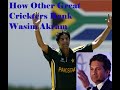 Wasim Akram | World's Top Cricketer's Views On Wasim Akram |