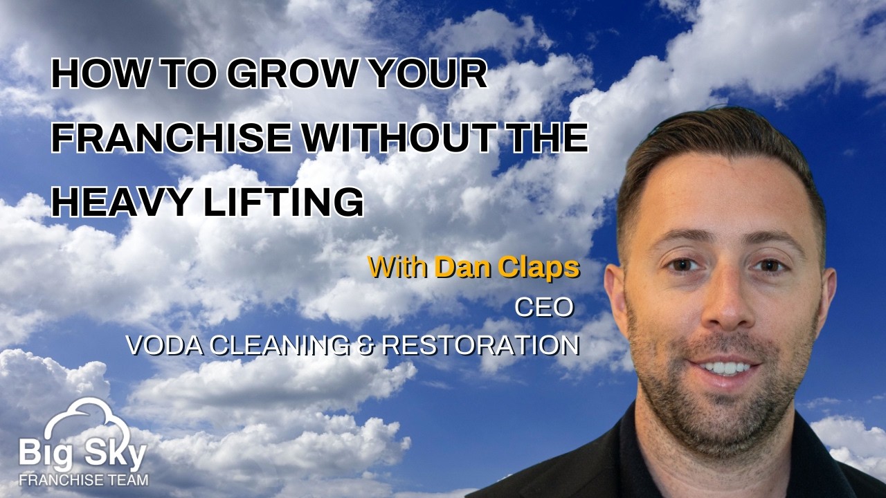 How To Grow Your Franchise Without The Heavy Lifting | Dan Claps