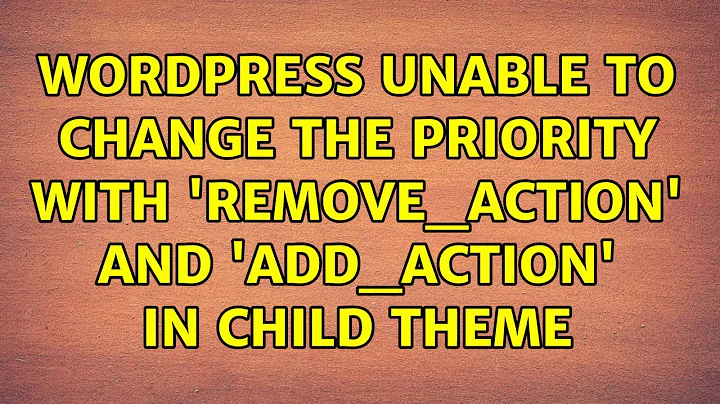 Wordpress: Unable to change the priority with 'remove_action' and 'add_action' in child theme