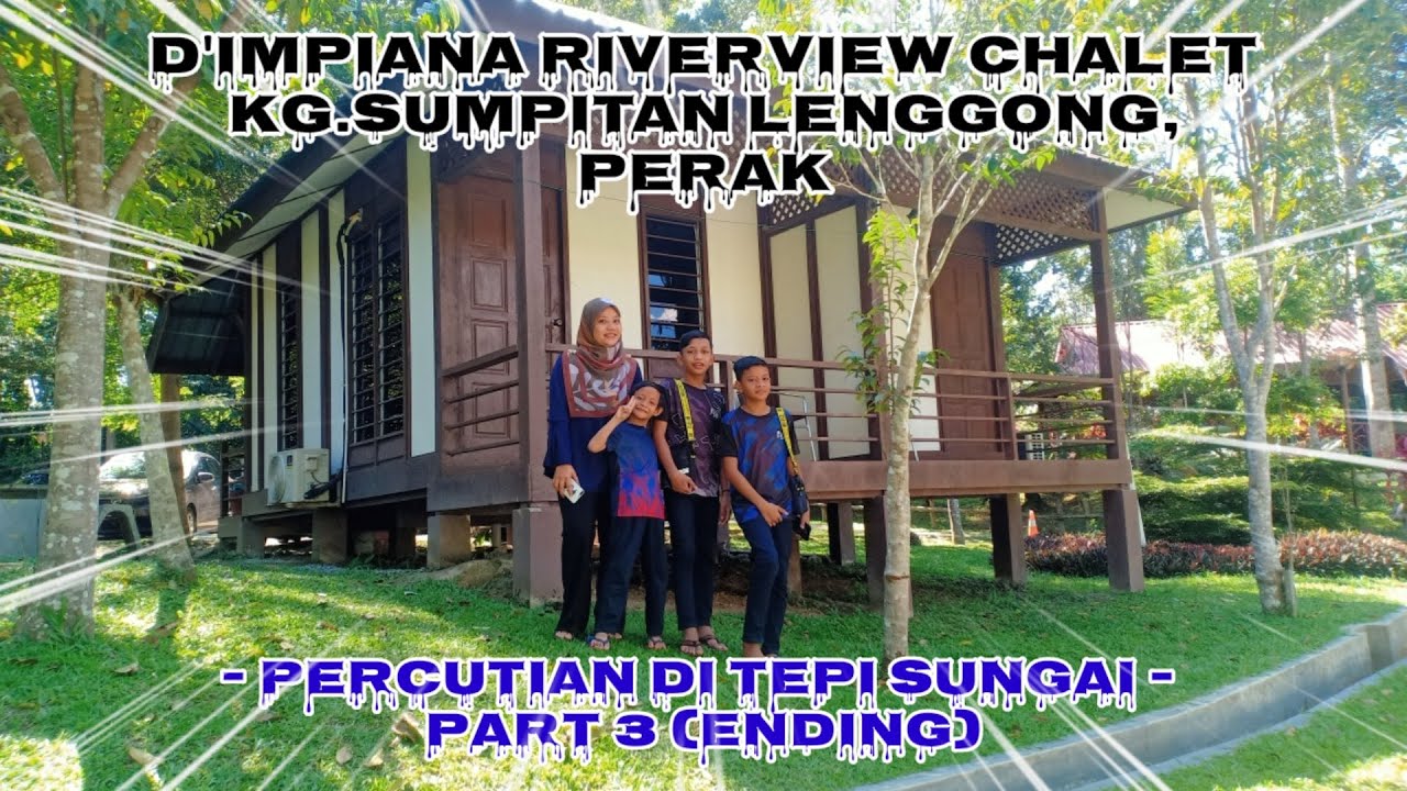 D Impiana Riverview Chalet Kg Sumpitan Lenggong Perak Percutian Di Tepi Sungai Part 3 Ending Youtube