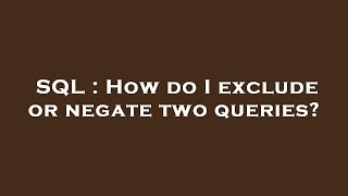 Famous SQL : How do I exclude or negate two queries? Profile