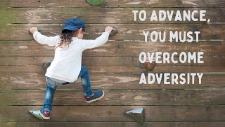 Daily Devotion: "To Advance, You Must Overcome Adversity"