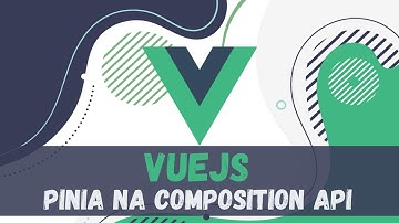 Pinia no Vue 3 | Pinia com a composition API