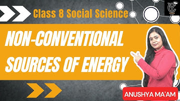 Mineral and Power Resources | Non-Conventional Sources of Energy | Class 8 Geography | YOUR CLASS