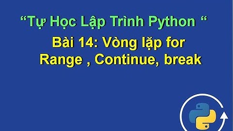 Bai14: Vòng lặp for, continue, break - Tự học lập trình python
