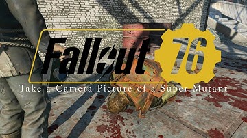 Take a Camera Photo of a Super Mutant - Daily and Weekly Challenges - Fallout 76