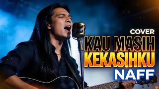 KAU MASIH KEKASIHKU – NAFF (Cover) 🔥 Vokal Dalam & Emosional