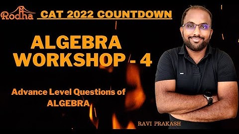 Algebra Workshop For CAT 2022 - 4 I Advance Level Questions on Algebra I Quantitative Aptitude CAT