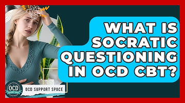 What Is Socratic Questioning In OCD CBT? - OCD Support Space