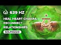 639 Hz Miracle Tone Healing: Heal Heart Chakra, Reconnect Relationships