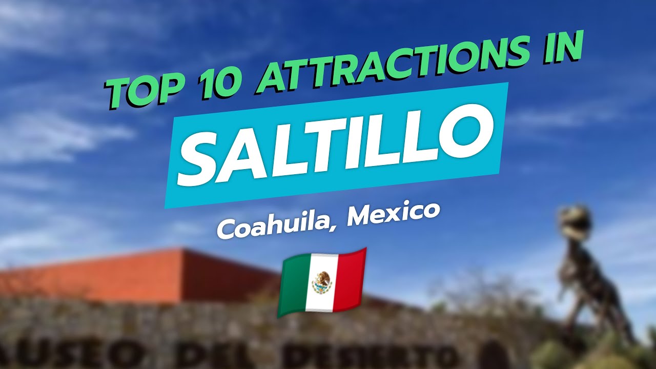 Top 10 Attractions in Saltillo, Coahuila 🌟🇲🇽