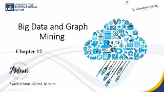 SAY - Data Mining & Business Intelligence Chapter 12 Big data dan Graph Mining