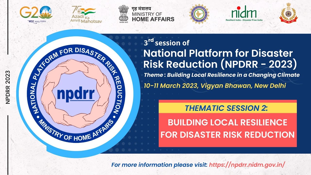 THEMATIC SESSION 2: Building Local Resilience for Disaster Risk Reduction. | NPDRR 2023 | NDMA | MHA