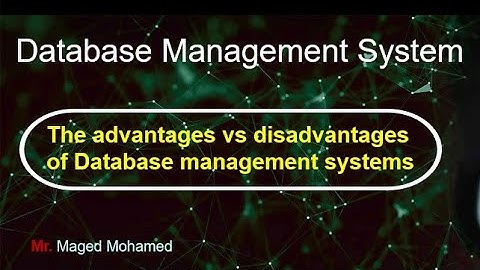 The advantages vs disadvantages of Database management systems