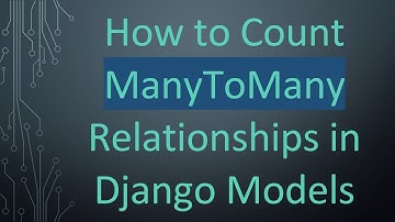 How to Count ManyToMany Relationships in Django Models