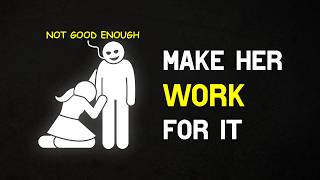 Make Her Strive to Win Your Admiration