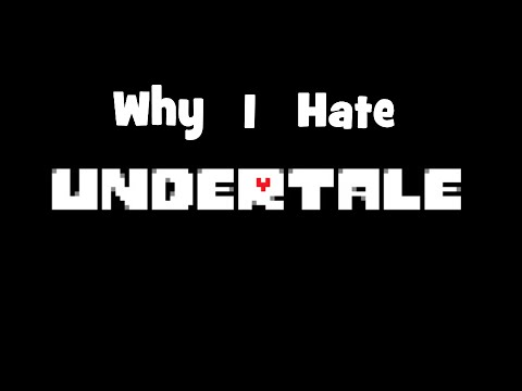 Why I Hate Undertale